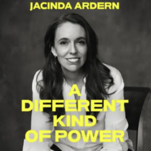 Jacinta Ardern A Different Kind of Power